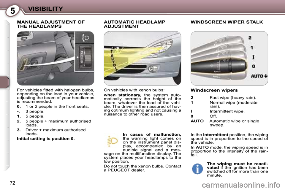 Peugeot 607 Dag 2006  Owners Manual �5�V�I�S�I�B�I�L�I�T�Y
�7�2
�M�A�N�U�A�L� �A�D�J�U�S�T�M�E�N�T� �O�F�  
�T�H�E� �H�E�A�D�L�A�M�P�S�A�U�T�O�M�A�T�I�C� �H�E�A�D�L�A�M�P� 
�A�D�J�U�S�T�M�E�N�T�W�I�N�D�S�C�R�E�E�N� �W�I�P�E�R� �S�T�A�L�