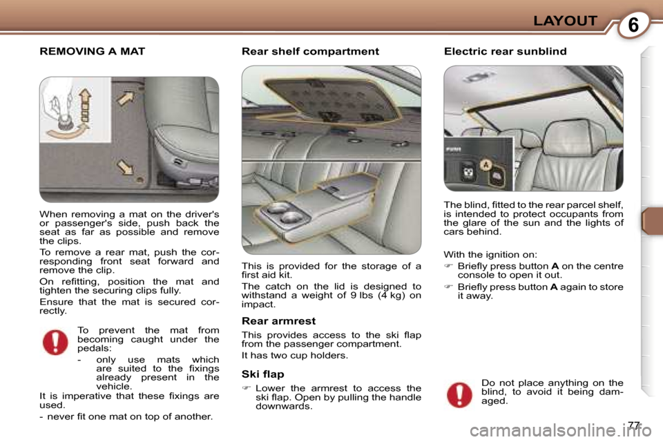 Peugeot 607 Dag 2006  Owners Manual �6�L�A�Y�O�U�T
�7�7
�R�E�M�O�V�I�N�G� �A� �M�A�T�R�e�a�r� �s�h�e�l�f� �c�o�m�p�a�r�t�m�e�n�t 
�R�e�a�r� �a�r�m�r�e�s�t
�T�h�i�s�  �p�r�o�v�i�d�e�s�  �a�c�c�e�s�s�  �t�o�  �t�h�e�  �s�k�i�  �ﬂ�a�p�  