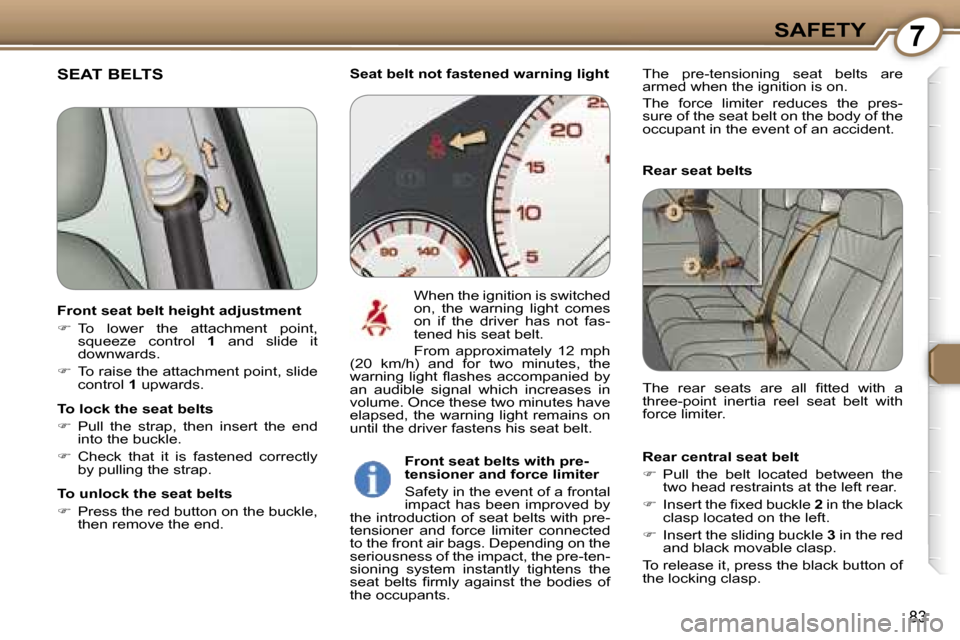 Peugeot 607 Dag 2006  Owners Manual �7�S�A�F�E�T�Y
�8�3
�S�E�A�T� �B�E�L�T�S
�R�e�a�r� �s�e�a�t� �b�e�l�t�s 
�R�e�a�r� �c�e�n�t�r�a�l� �s�e�a�t� �b�e�l�t 
�� �P�u�l�l�  �t�h�e�  �b�e�l�t�  �l�o�c�a�t�e�d�  �b�e�t�w�e�e�n�  �t�h�e�  
