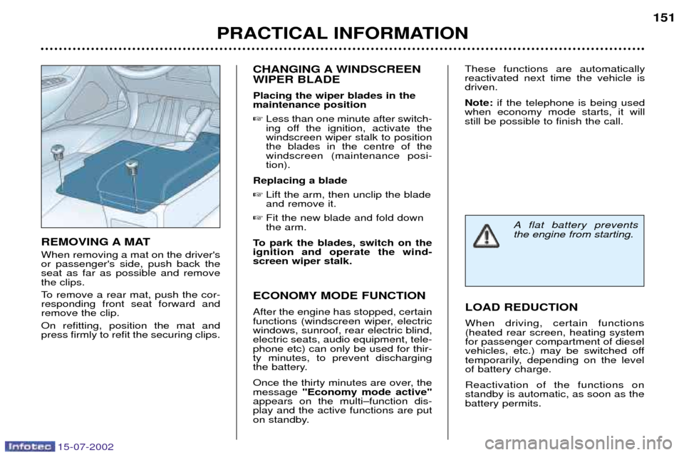 Peugeot 607 Dag 2002.5 Owners Manual 15-07-2002
PRACTICAL INFORMATION151
CHANGING A WINDSCREEN WIPER BLADE Placing the wiper blades in the maintenance position Less than one minute after switch-
ing off the ignition, activate thewindsc Peugeot 607 Dag 2002.5 Owners Manual 15-07-2002
PRACTICAL INFORMATION151
CHANGING A WINDSCREEN WIPER BLADE Placing the wiper blades in the maintenance position Less than one minute after switch-
ing off the ignition, activate thewindsc