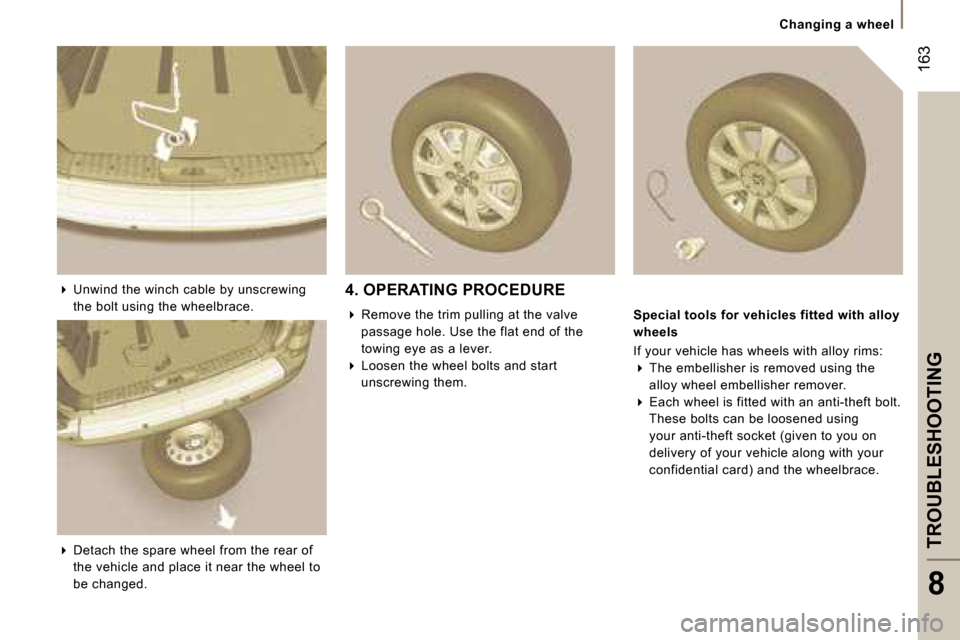 Peugeot 807 Dag 2007.5  Owners Manual �1�6�3
�C�h�a�n�g�i�n�g� �a� �w�h�e�e�l
�T�R�O�U�B�L�E�S�H�O�O�T�I�N�G
�8
�� �U�n�w�i�n�d� �t�h�e� �w�i�n�c�h� �c�a�b�l�e� �b�y� �u�n�s�c�r�e�w�i�n�g�  
�t�h�e� �b�o�l�t� �u�s�i�n�g� �t�h�e� �w�h�e