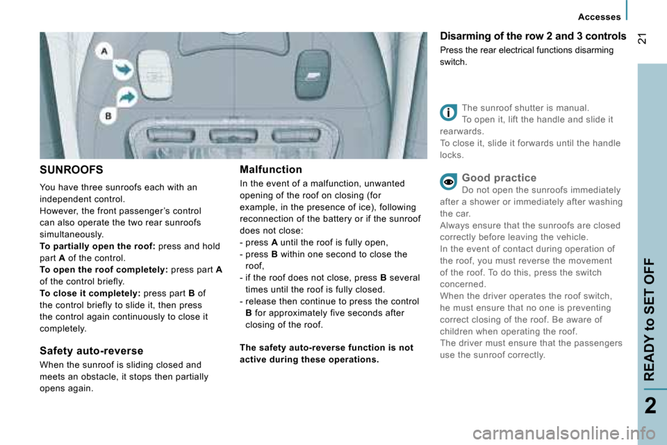 Peugeot 807 Dag 2007.5  Owners Manual �A�c�c�e�s�s�e�s
�R�E�A�D�Y� �t�o� �S�E�T� �O�F�F
�2�1
�2
�S�U�N�R�O�O�F�S
�Y�o�u� �h�a�v�e� �t�h�r�e�e� �s�u�n�r�o�o�f�s� �e�a�c�h� �w�i�t�h� �a�n�  
�i�n�d�e�p�e�n�d�e�n�t� �c�o�n�t�r�o�l�.
�H�o�w�e