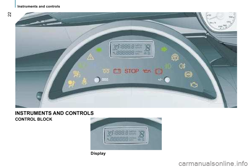 Peugeot 807 Dag 2007.5  Owners Manual �I�n�s�t�r�u�m�e�n�t�s� �a�n�d� �c�o�n�t�r�o�l�s
�2�2
�I�N�S�T�R�U�M�E�N�T�S� �A�N�D� �C�O�N�T�R�O�L�S�C�O�N�T�R�O�L� �B�L�O�C�K
�D�i�s�p�l�a�y   