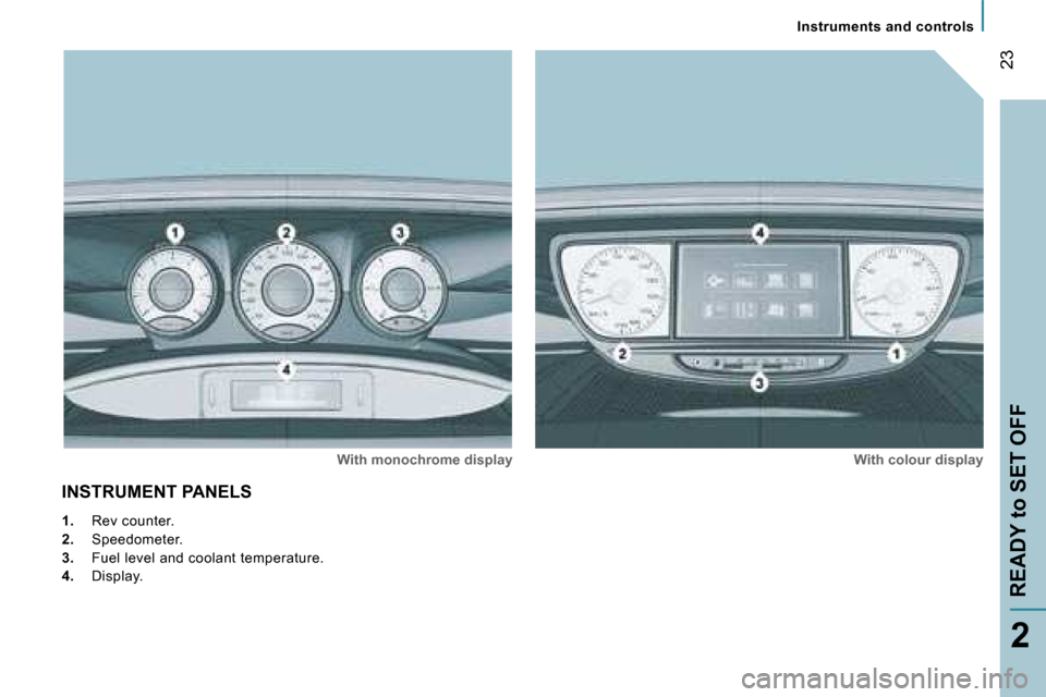 Peugeot 807 Dag 2007.5  Owners Manual �I�n�s�t�r�u�m�e�n�t�s� �a�n�d� �c�o�n�t�r�o�l�s
�R�E�A�D�Y� �t�o� �S�E�T� �O�F�F�2�3
�2
�I�N�S�T�R�U�M�E�N�T� �P�A�N�E�L�S
�W�i�t�h� �m�o�n�o�c�h�r�o�m�e� �d�i�s�p�l�a�y
�W�i�t�h� �c�o�l�o�u�r� �d�i�