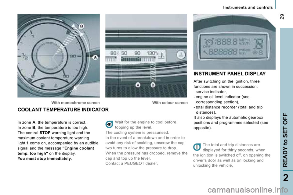 Peugeot 807 Dag 2007.5  Owners Manual �I�n�s�t�r�u�m�e�n�t�s� �a�n�d� �c�o�n�t�r�o�l�s
�R�E�A�D�Y� �t�o� �S�E�T� �O�F�F�2�9
�2
�W�a�i�t� �f�o�r� �t�h�e� �e�n�g�i�n�e� �t�o� �c�o�o�l� �b�e�f�o�r�e�  
�t�o�p�p�i�n�g� �u�p� �t�h�e� �l�e�v�e�