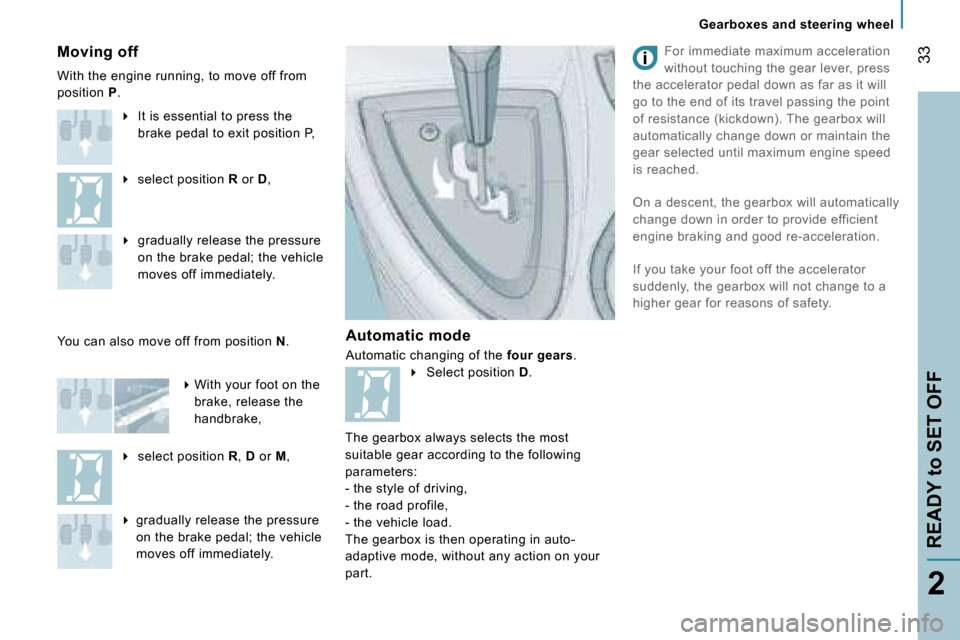Peugeot 807 Dag 2007.5  Owners Manual �G�e�a�r�b�o�x�e�s� �a�n�d� �s�t�e�e�r�i�n�g� �w�h�e�e�l
�R�E�A�D�Y� �t�o� �S�E�T� �O�F�F�3�3
�2
�A�u�t�o�m�a�t�i�c� �m�o�d�e 
�A�u�t�o�m�a�t�i�c� �c�h�a�n�g�i�n�g� �o�f� �t�h�e� 
�f�o�u�r� �g�e�a�r�s