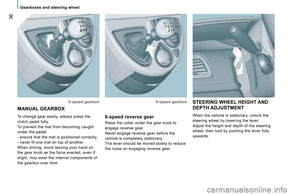Peugeot 807 Dag 2007.5  Owners Manual �G�e�a�r�b�o�x�e�s� �a�n�d� �s�t�e�e�r�i�n�g� �w�h�e�e�l
�3�6
�S�T�E�E�R�I�N�G� �W�H�E�E�L� �H�E�I�G�H�T� �A�N�D�  
�D�E�P�T�H� �A�D�J�U�S�T�M�E�N�T�  
�W�h�e�n� �t�h�e� �v�e�h�i�c�l�e� �i�s� �s�t�a�t