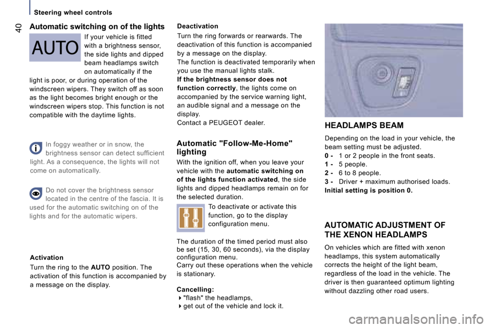 Peugeot 807 Dag 2007.5  Owners Manual �S�t�e�e�r�i�n�g� �w�h�e�e�l� �c�o�n�t�r�o�l�s
�4�0
�A�u�t�o�m�a�t�i�c� �"�F�o�l�l�o�w�-�M�e�-�H�o�m�e�"�  
�l�i�g�h�t�i�n�g 
�W�i�t�h� �t�h�e� �i�g�n�i�t�i�o�n� �o�f�f�,� �w�h�e�n� �y�o�u� �l�e�a�v�e
