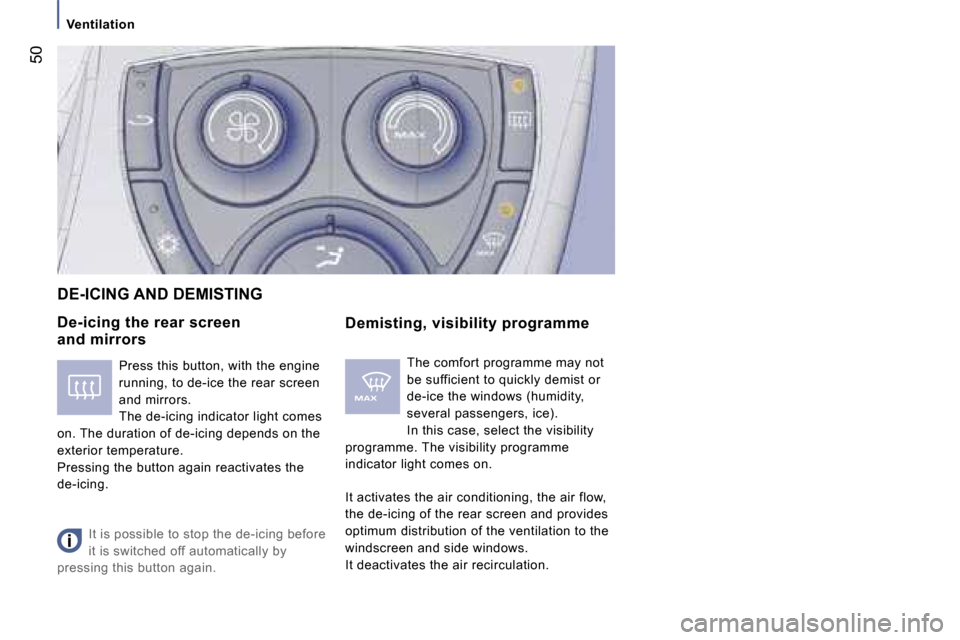 Peugeot 807 Dag 2007.5  Owners Manual �5�0
�D�e�-�i�c�i�n�g� �t�h�e� �r�e�a�r� �s�c�r�e�e�n� �  
�a�n�d� �m�i�r�r�o�r�s�D�e�m�i�s�t�i�n�g�,� �v�i�s�i�b�i�l�i�t�y� �p�r�o�g�r�a�m�m�e
�D�E�-�I�C�I�N�G� �A�N�D� �D�E�M�I�S�T�I�N�G
�T�h�e� �c�