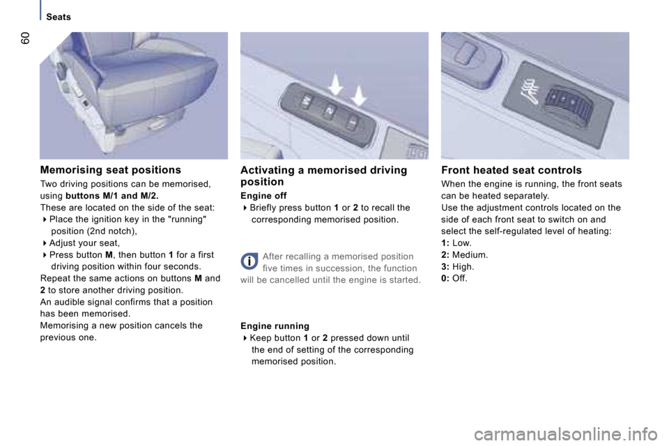 Peugeot 807 Dag 2007.5  Owners Manual �S�e�a�t�s
�6�0
�M�e�m�o�r�i�s�i�n�g� �s�e�a�t� �p�o�s�i�t�i�o�n�s 
�T�w�o� �d�r�i�v�i�n�g� �p�o�s�i�t�i�o�n�s� �c�a�n� �b�e� �m�e�m�o�r�i�s�e�d�,�  
�u�s�i�n�g� �b�u�t�t�o�n�s� �M�/�1� �a�n�d� �M�/�2