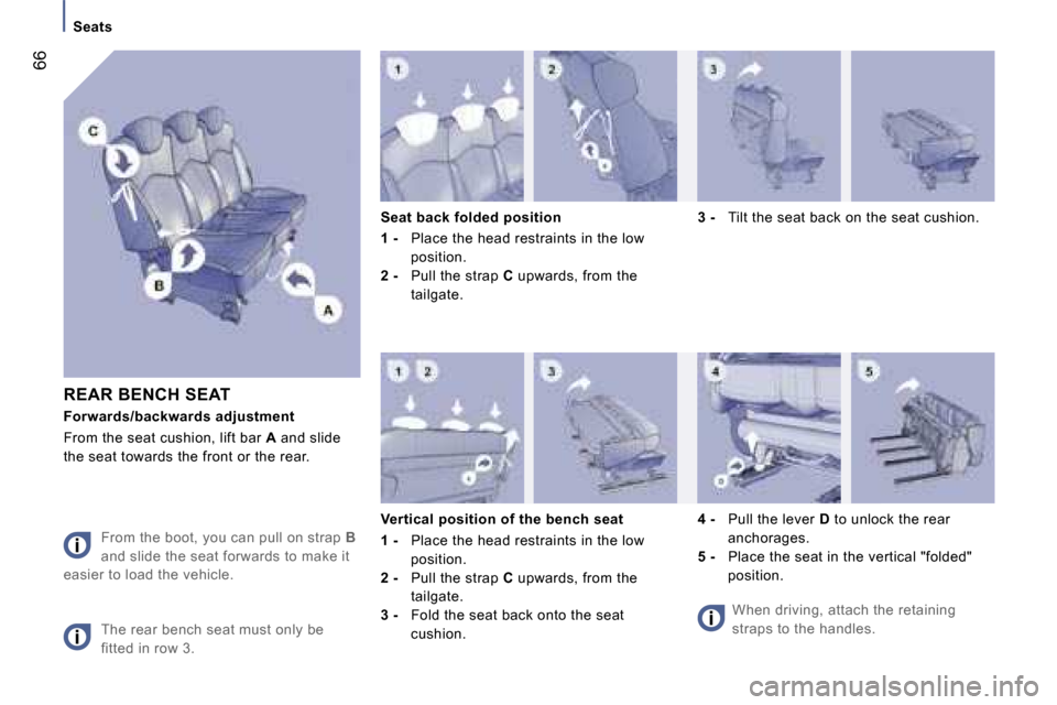 Peugeot 807 Dag 2007.5  Owners Manual �S�e�a�t�s
�6�6
�R�E�A�R� �B�E�N�C�H� �S�E�A�T 
�F�o�r�w�a�r�d�s�/�b�a�c�k�w�a�r�d�s� �a�d�j�u�s�t�m�e�n�t
�F�r�o�m� �t�h�e� �s�e�a�t� �c�u�s�h�i�o�n�,� �l�i�f�t� �b�a�r� �A� �a�n�d� �s�l�i�d�e� 
�t�h