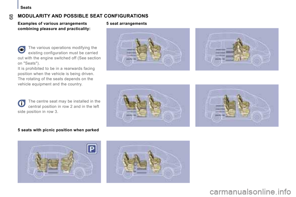 Peugeot 807 Dag 2007.5  Owners Manual �S�e�a�t�s
�6�8
�T�h�e� �c�e�n�t�r�e� �s�e�a�t� �m�a�y� �b�e� �i�n�s�t�a�l�l�e�d� �i�n� �t�h�e�  
�c�e�n�t�r�a�l� �p�o�s�i�t�i�o�n� �i�n� �r�o�w� �2� �a�n�d� �i�n� �t�h�e� �l�e�f�t� 
�s�i�d�e� �p�o�s�