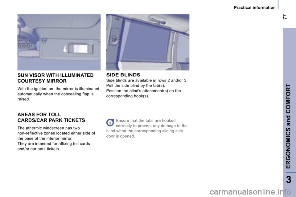 Peugeot 807 Dag 2007.5  Owners Manual �P�r�a�c�t�i�c�a�l� �i�n�f�o�r�m�a�t�i�o�n
�E�R�G�O�N�O�M�I�C�S� �a�n�d� �C�O�M�F�O�R�T�7�7
�3
�A�R�E�A�S� �F�O�R� �T�O�L�L�  
�C�A�R�D�S�/�C�A�R� �P�A�R�K� �T�I�C�K�E�T�S 
�T�h�e� �a�t�h�e�r�m�i�c� �