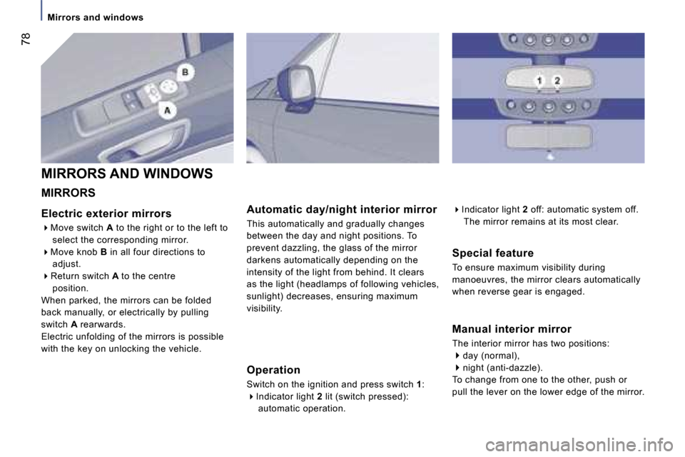 Peugeot 807 Dag 2007.5  Owners Manual �M�i�r�r�o�r�s� �a�n�d� �w�i�n�d�o�w�s
�7�8
�M�a�n�u�a�l� �i�n�t�e�r�i�o�r� �m�i�r�r�o�r 
�T�h�e� �i�n�t�e�r�i�o�r� �m�i�r�r�o�r� �h�a�s� �t�w�o� �p�o�s�i�t�i�o�n�s�: ��d�a�y� �(�n�o�r�m�a�l�)�,
�