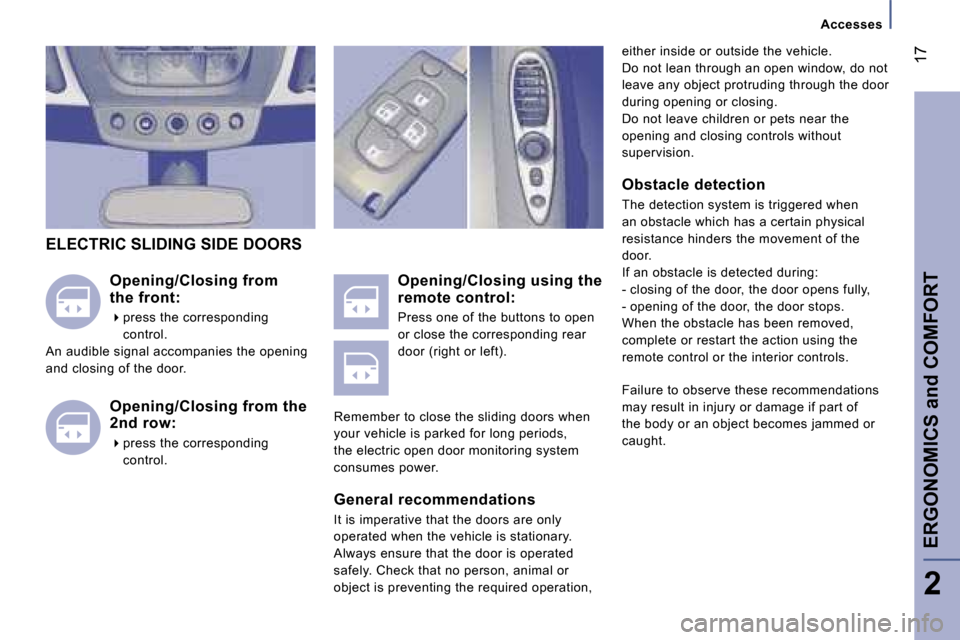 Peugeot 807 Dag 2007  Owners Manual �>�V�i�s�u�e�l� �à� �v�e�n�i�r
�e�i�t�h�e�r� �i�n�s�i�d�e� �o�r� �o�u�t�s�i�d�e� �t�h�e� �v�e�h�i�c�l�e�. 
�D�o� �n�o�t� �l�e�a�n� �t�h�r�o�u�g�h� �a�n� �o�p�e�n� �w�i�n�d�o�w�,� �d�o� �n�o�t� 
�l�e�