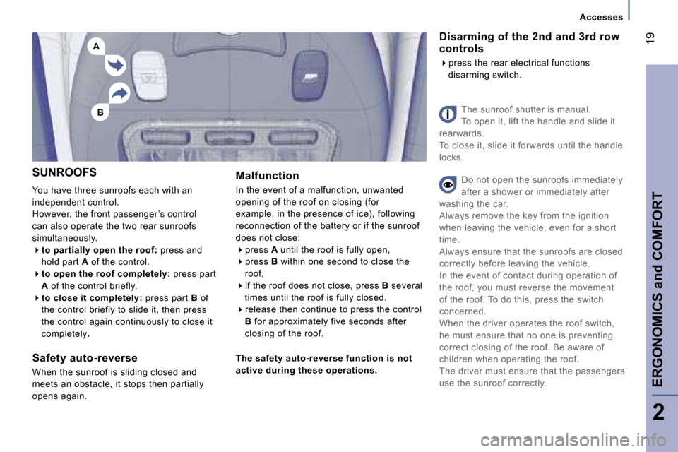 Peugeot 807 Dag 2007  Owners Manual �B
�A
�A�c�c�e�s�s�e�s
�E�R�G�O�N�O�M�I�C�S� �a�n�d� �C�O�M�F�O�R�T�1�9
�S�U�N�R�O�O�F�S 
�Y�o�u� �h�a�v�e� �t�h�r�e�e� �s�u�n�r�o�o�f�s� �e�a�c�h� �w�i�t�h� �a�n�  
�i�n�d�e�p�e�n�d�e�n�t� �c�o�n�t�r