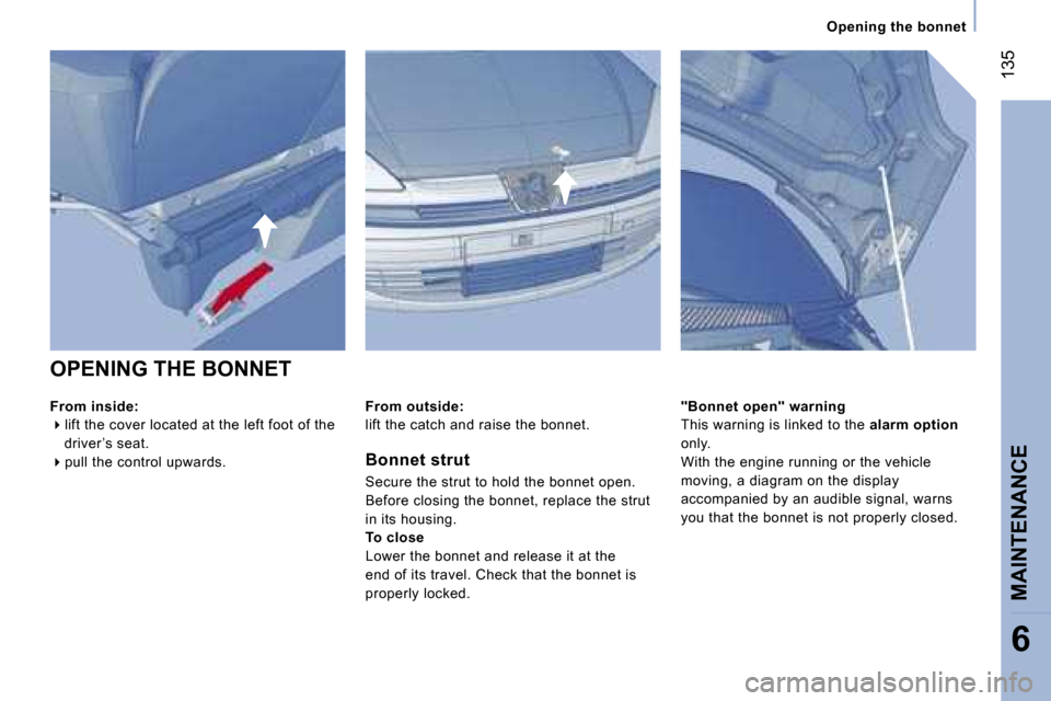 Peugeot 807 Dag 2007  Owners Manual �O�p�e�n�i�n�g� �t�h�e� �b�o�n�n�e�t
�O�P�E�N�I�N�G� �T�H�E� �B�O�N�N�E�T 
�F�r�o�m� �i�n�s�i�d�e�: � 
� �l�i�f�t� �t�h�e� �c�o�v�e�r� �l�o�c�a�t�e�d� �a�t� �t�h�e� �l�e�f�t� �f�o�o�t� �o�f� �t�h�e
