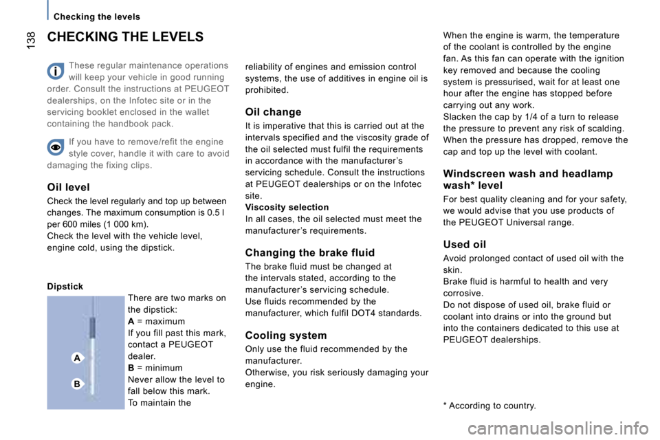 Peugeot 807 Dag 2007  Owners Manual �A
�B
�C�h�e�c�k�i�n�g� �t�h�e� �l�e�v�e�l�s
�1�3�8
�T�h�e�s�e� �r�e�g�u�l�a�r� �m�a�i�n�t�e�n�a�n�c�e� �o�p�e�r�a�t�i�o�n�s�  
�w�i�l�l� �k�e�e�p� �y�o�u�r� �v�e�h�i�c�l�e� �i�n� �g�o�o�d� �r�u�n�n�i