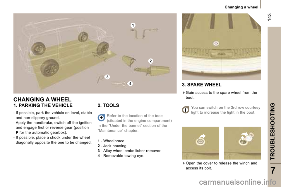 Peugeot 807 Dag 2007  Owners Manual �1
�4
�2
�3
�1�4�3
�T�R�O�U�B�L�E�S�H�O�O�T�I�N�G
�C�h�a�n�g�i�n�g� �a� �w�h�e�e�l
�7
�C�H�A�N�G�I�N�G� �A� �W�H�E�E�L
�1�.� �P�A�R�K�I�N�G� �T�H�E� �V�E�H�I�C�L�E
�-� �I�f� �p�o�s�s�i�b�l�e�,� �p�a�r