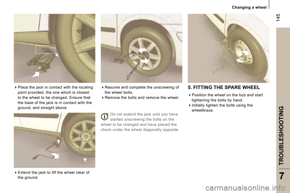 Peugeot 807 Dag 2007  Owners Manual �C�h�a�n�g�i�n�g� �a� �w�h�e�e�l
�T�R�O�U�B�L�E�S�H�O�O�T�I�N�G
�7
�1�4�5
�D�o� �n�o�t� �e�x�t�e�n�d� �t�h�e� �j�a�c�k� �u�n�t�i�l� �y�o�u� �h�a�v�e�  
�s�t�a�r�t�e�d� �u�n�s�c�r�e�w�i�n�g� �t�h�e� �b