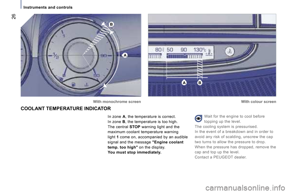 Peugeot 807 Dag 2007  Owners Manual �A
�B
�A�B
�I�n�s�t�r�u�m�e�n�t�s� �a�n�d� �c�o�n�t�r�o�l�s
�W�a�i�t� �f�o�r� �t�h�e� �e�n�g�i�n�e� �t�o� �c�o�o�l� �b�e�f�o�r�e�  
�t�o�p�p�i�n�g� �u�p� �t�h�e� �l�e�v�e�l�.
�T�h�e� �c�o�o�l�i�n�g� �