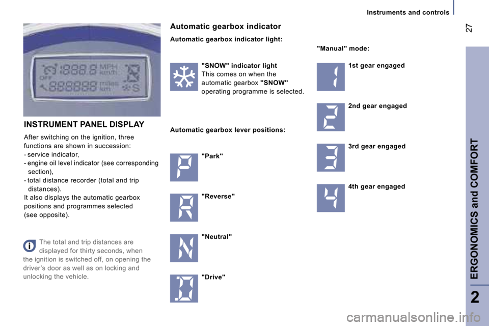 Peugeot 807 Dag 2007  Owners Manual �I�n�s�t�r�u�m�e�n�t�s� �a�n�d� �c�o�n�t�r�o�l�s
�A�u�t�o�m�a�t�i�c� �g�e�a�r�b�o�x� �i�n�d�i�c�a�t�o�r 
�A�u�t�o�m�a�t�i�c� �g�e�a�r�b�o�x� �i�n�d�i�c�a�t�o�r� �l�i�g�h�t�:
�"�S�N�O�W�"� �i�n�d�i�c�a