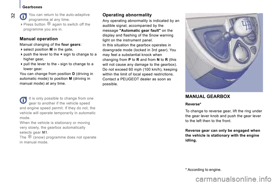 Peugeot 807 Dag 2007  Owners Manual �G�e�a�r�b�o�x�e�s
�I�t� �i�s� �o�n�l�y� �p�o�s�s�i�b�l�e� �t�o� �c�h�a�n�g�e� �f�r�o�m� �o�n�e�  
�g�e�a�r� �t�o� �a�n�o�t�h�e�r� �i�f� �t�h�e� �v�e�h�i�c�l�e� �s�p�e�e�d� 
�a�n�d� �e�n�g�i�n�e� �s�p