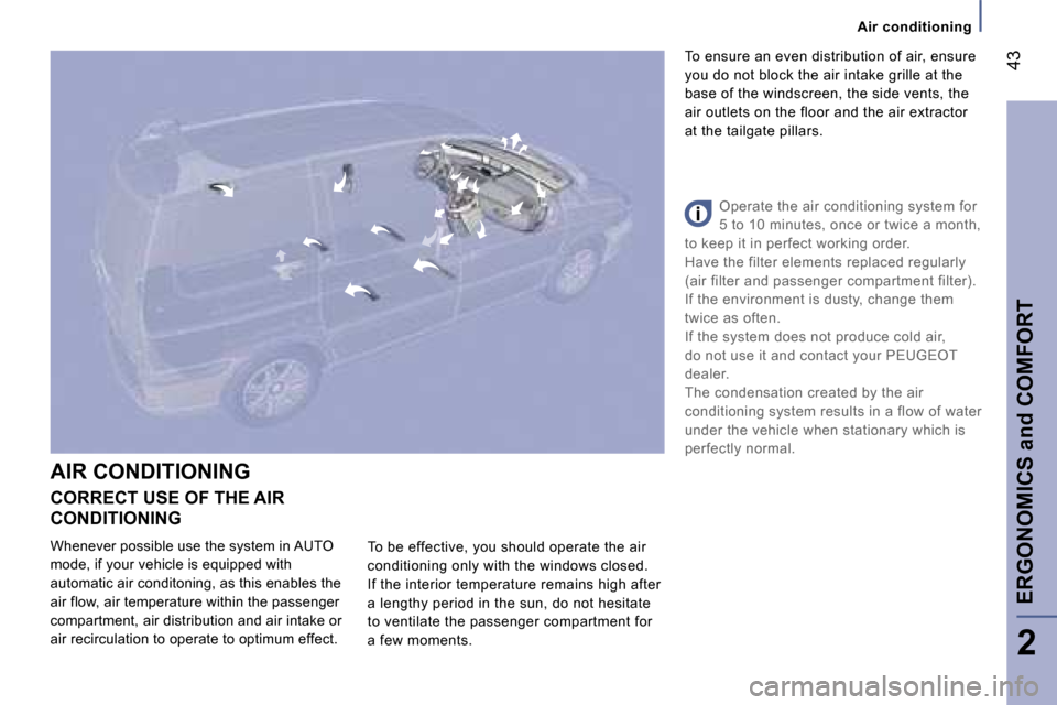 Peugeot 807 Dag 2007  Owners Manual �T�o� �b�e� �e�f�f�e�c�t�i�v�e�,� �y�o�u� �s�h�o�u�l�d� �o�p�e�r�a�t�e� �t�h�e� �a�i�r�  
�c�o�n�d�i�t�i�o�n�i�n�g� �o�n�l�y� �w�i�t�h� �t�h�e� �w�i�n�d�o�w�s� �c�l�o�s�e�d�.
�I�f� �t�h�e� �i�n�t�e�r�