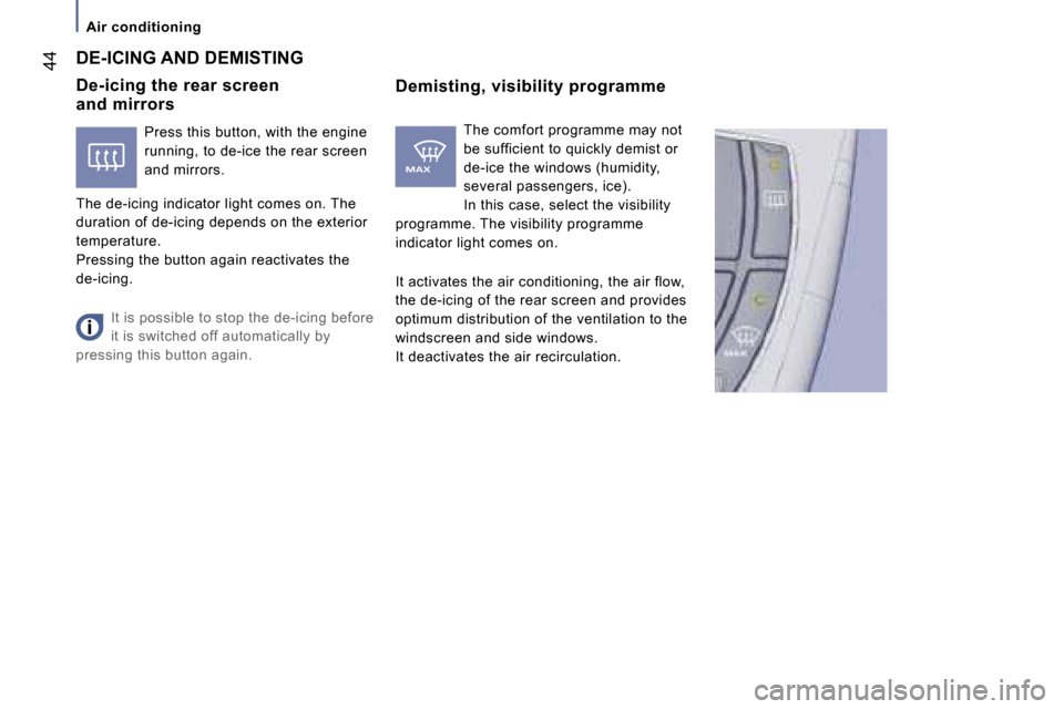 Peugeot 807 Dag 2007  Owners Manual �A�i�r� �c�o�n�d�i�t�i�o�n�i�n�g
�4�4
�D�e�-�i�c�i�n�g� �t�h�e� �r�e�a�r� �s�c�r�e�e�n� �  
�a�n�d� �m�i�r�r�o�r�s�D�e�m�i�s�t�i�n�g�,� �v�i�s�i�b�i�l�i�t�y� �p�r�o�g�r�a�m�m�e
�D�E�-�I�C�I�N�G� �A�N�