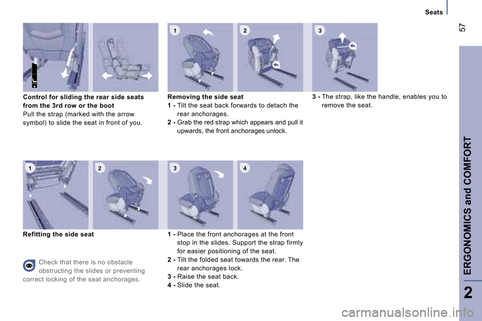 Peugeot 807 Dag 2007  Owners Manual �1 �2 �3 �4�1 �2
�3
�C�o�n�t�r�o�l� �f�o�r� �s�l�i�d�i�n�g� �t�h�e� �r�e�a�r� �s�i�d�e� �s�e�a�t�s�  
�f�r�o�m� �t�h�e� �3�r�d� �r�o�w� �o�r� �t�h�e� �b�o�o�t
�P�u�l�l� �t�h�e� �s�t�r�a�p� �(�m�a�r�k�