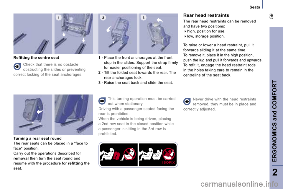 Peugeot 807 Dag 2007  Owners Manual �1 �2 �3
�S�e�a�t�s
�R�e�a�r� �h�e�a�d� �r�e�s�t�r�a�i�n�t�s
�T�h�e� �r�e�a�r� �h�e�a�d� �r�e�s�t�r�a�i�n�t�s� �c�a�n� �b�e� �r�e�m�o�v�e�d�  
�a�n�d� �h�a�v�e� �t�w�o� �p�o�s�i�t�i�o�n�s�:��h�i�g�