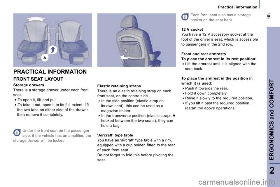 Peugeot 807 Dag 2007  Owners Manual �A
�P�r�a�c�t�i�c�a�l� �i�n�f�o�r�m�a�t�i�o�n
�F�R�O�N�T� �S�E�A�T� �L�A�Y�O�U�T
�S�t�o�r�a�g�e� �d�r�a�w�e�r�s 
�T�h�e�r�e� �i�s� �a� �s�t�o�r�a�g�e� �d�r�a�w�e�r� �u�n�d�e�r� �e�a�c�h� �f�r�o�n�t� 
