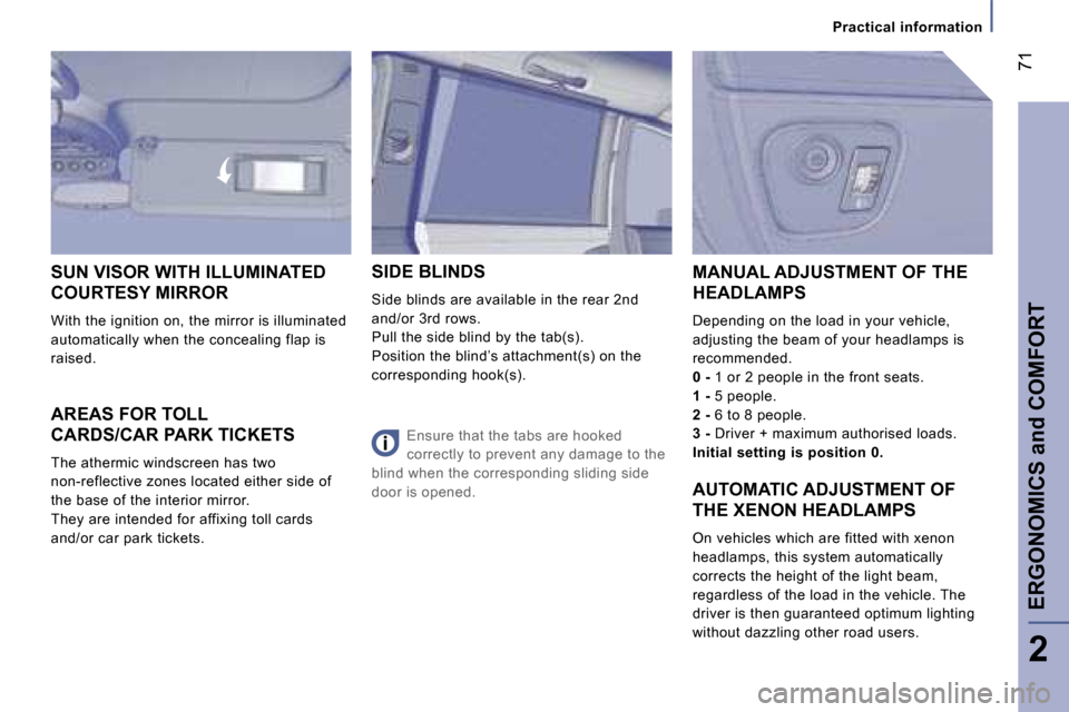 Peugeot 807 Dag 2007  Owners Manual �P�r�a�c�t�i�c�a�l� �i�n�f�o�r�m�a�t�i�o�n
�A�R�E�A�S� �F�O�R� �T�O�L�L� 
�C�A�R�D�S�/�C�A�R� �P�A�R�K� �T�I�C�K�E�T�S
�T�h�e� �a�t�h�e�r�m�i�c� �w�i�n�d�s�c�r�e�e�n� �h�a�s� �t�w�o � 
�n�o�n�-�r�e�f�