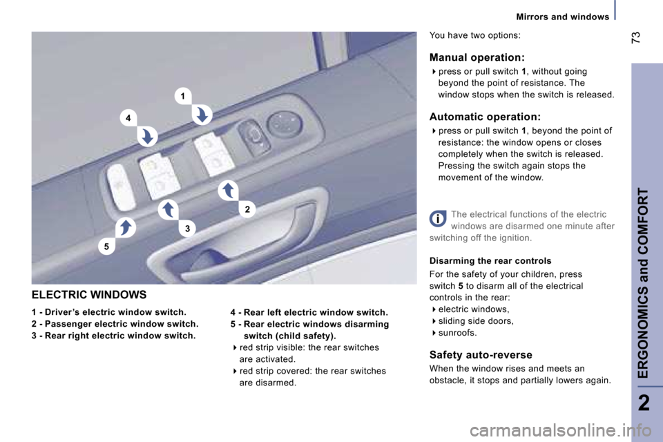 Peugeot 807 Dag 2007  Owners Manual �5
�1
�4
�3
�2�M�i�r�r�o�r�s� �a�n�d� �w�i�n�d�o�w�s
�E�L�E�C�T�R�I�C� �W�I�N�D�O�W�S 
�1� �-� �D�r�i�v�e�r �’�s� �e�l�e�c�t�r�i�c� �w�i�n�d�o�w� �s�w�i�t�c�h�. 
�2� �-� �P�a�s�s�e�n�g�e�r� �e�l�e�c