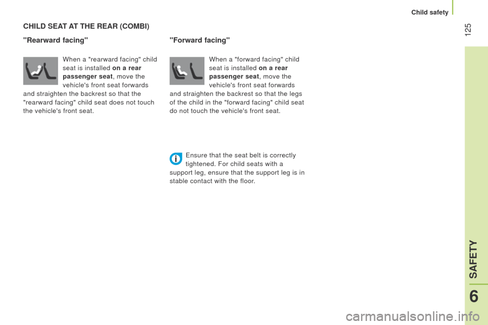 Peugeot Bipper 2015  Owners Manual  125
Bipper_en_Chap06_securite_ed02-2014
CHILD SEAT AT   THE   REAR  (C OMBI )
"Rearward facing"
When a "rearward facing" child 
seat is installed on a rear 
passenger seat, move the 
vehicles front 