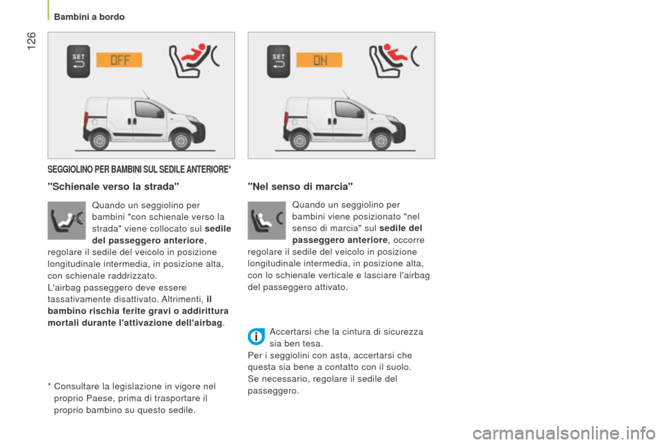 Peugeot Bipper 2015 Manuale del proprietario (in Italian) 126
Bipper_it_Chap06_securite_ed02-2014
SEGGIOLINO PER BAMBINI SUL SEDILE ANTERIORE *
"Schienale verso la strada"
Quando un seggiolino per
bambini "con schienale verso la
strada" viene collocato s Peugeot Bipper 2015 Manuale del proprietario (in Italian) 126
Bipper_it_Chap06_securite_ed02-2014
SEGGIOLINO PER BAMBINI SUL SEDILE ANTERIORE *
"Schienale verso la strada"
Quando un seggiolino per
bambini "con schienale verso la
strada" viene collocato s