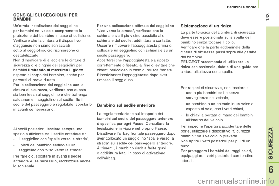 Peugeot Bipper 2015 Manuale del proprietario (in Italian) 133
Bipper_it_Chap06_securite_ed02-2014
CONSIGLI SUI SEGGIOLINI PER BAMBINI
Bambino
sul sedile anteriore
La regolamentazione sul trasporto dei
bambini sul sedile del passeggero anteriore
è specif Peugeot Bipper 2015 Manuale del proprietario (in Italian) 133
Bipper_it_Chap06_securite_ed02-2014
CONSIGLI SUI SEGGIOLINI PER BAMBINI
Bambino
sul sedile anteriore
La regolamentazione sul trasporto dei
bambini sul sedile del passeggero anteriore
è specif