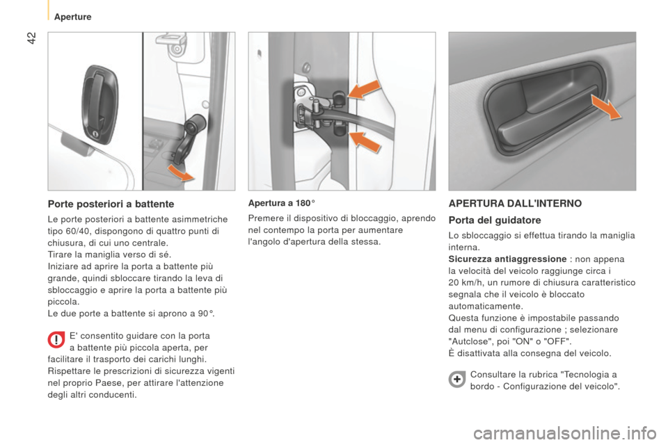 Peugeot Bipper 2015 Manuale del proprietario (in Italian) 42
Bipper_it_Chap03_pret-a-partir_ed02-2014
APERTURA DALLINTERNOPorta del guidatore
Lo sbloccaggio si effettua tirando la maniglia
interna.
Sicurezza antiaggressione : non appena
la velocità del Peugeot Bipper 2015 Manuale del proprietario (in Italian) 42
Bipper_it_Chap03_pret-a-partir_ed02-2014
APERTURA DALLINTERNOPorta del guidatore
Lo sbloccaggio si effettua tirando la maniglia
interna.
Sicurezza antiaggressione : non appena
la velocità del