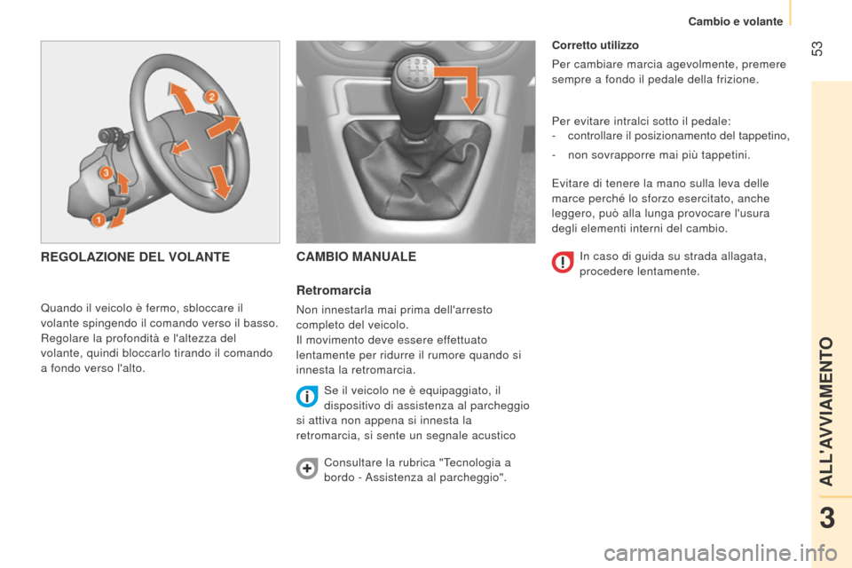Peugeot Bipper 2015 Manuale del proprietario (in Italian) 53
Bipper_it_Chap03_pret-a-partir_ed02-2014
Corretto utilizzo
Per cambiare marcia agevolmente, premere
sempre a fondo il pedale della frizione.
Per evitare intralci sotto il pedale:
-
controllare i Peugeot Bipper 2015 Manuale del proprietario (in Italian) 53
Bipper_it_Chap03_pret-a-partir_ed02-2014
Corretto utilizzo
Per cambiare marcia agevolmente, premere
sempre a fondo il pedale della frizione.
Per evitare intralci sotto il pedale:
-
controllare i