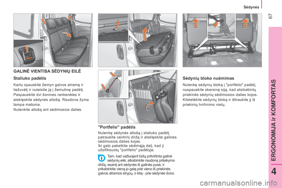Peugeot Bipper 2015  Savininko vadovas (in Lithuanian)  67
Bipper_lt_Chap04_ergonomie_ed02-2014
GALINĖ VIENTISA SĖDYNIŲ EILĖ
Staliuko padėtis
kartu spauskite žemyn galvos atramą ir 
liežuvėlį ir nuleisite ją į žemutinę padėtį.
Paspauskite 