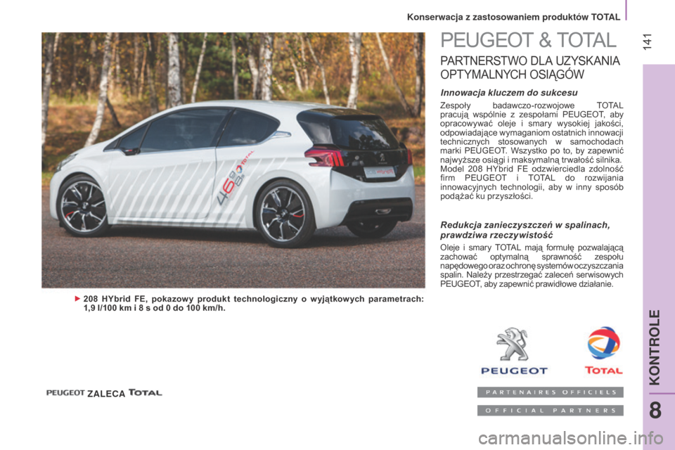 Peugeot Bipper 2015  Instrukcja Obsługi (in Polish)  141
Bipper_pl_Chap08_verifications_ed02-2014
PEUGEOt &  tOt aL
PaRtNERStW O D La  U ZyS KaN Ia  
O

P
t
 y
MaL
 N
yC
 H  
OS
 IĄG
óW
Innowacja kluczem do sukcesu
Zespoły  badawczo-rozwojowe tOt aL