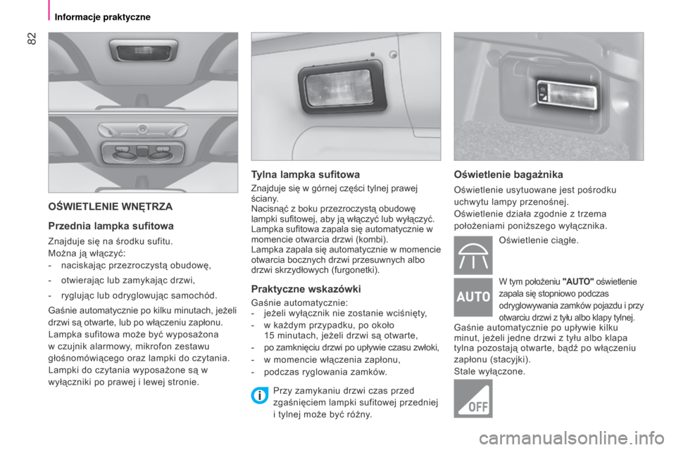 Peugeot Bipper 2015 Instrukcja Obsługi (in Polish) 82
Bipper_pl_Chap04_ergonomie_ed02-2014
OŚWIETLENIE WNęTRZA
Przednia lampka sufitowa
Znajduje się na środku sufitu.
Można ją włączyć:
-
naciskając przezroczystą obudowę,
-
otwieraj Peugeot Bipper 2015 Instrukcja Obsługi (in Polish) 82
Bipper_pl_Chap04_ergonomie_ed02-2014
OŚWIETLENIE WNęTRZA
Przednia lampka sufitowa
Znajduje się na środku sufitu.
Można ją włączyć:
-
naciskając przezroczystą obudowę,
-
otwieraj