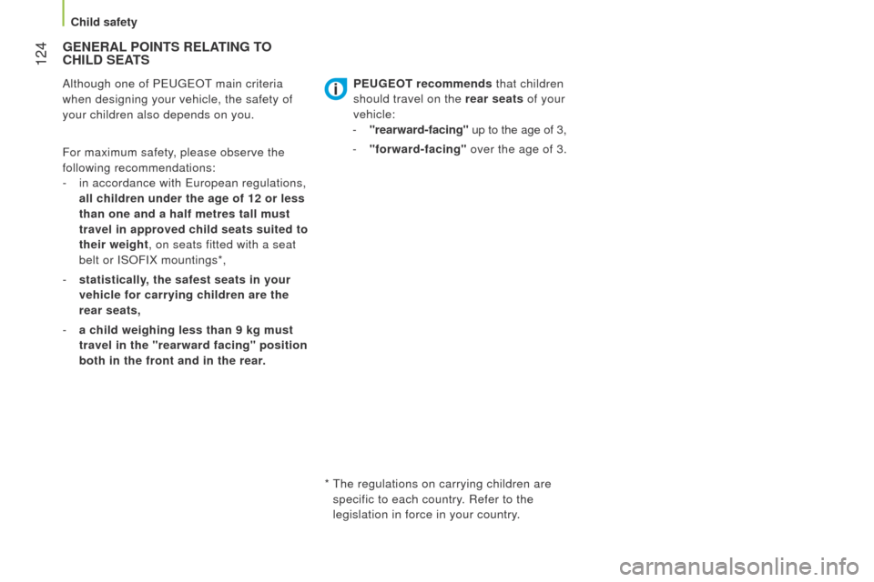 Peugeot Bipper 2014.5  Owners Manual - RHD (UK, Australia)  124
Bipper_en_Chap06_securite_ed02-2014
GENERAL POINTS   RELATING   TO  CHILD
  SEATS
Although one of PeugeOt main criteria  
when designing your vehicle, the safety of 
your children also depends on