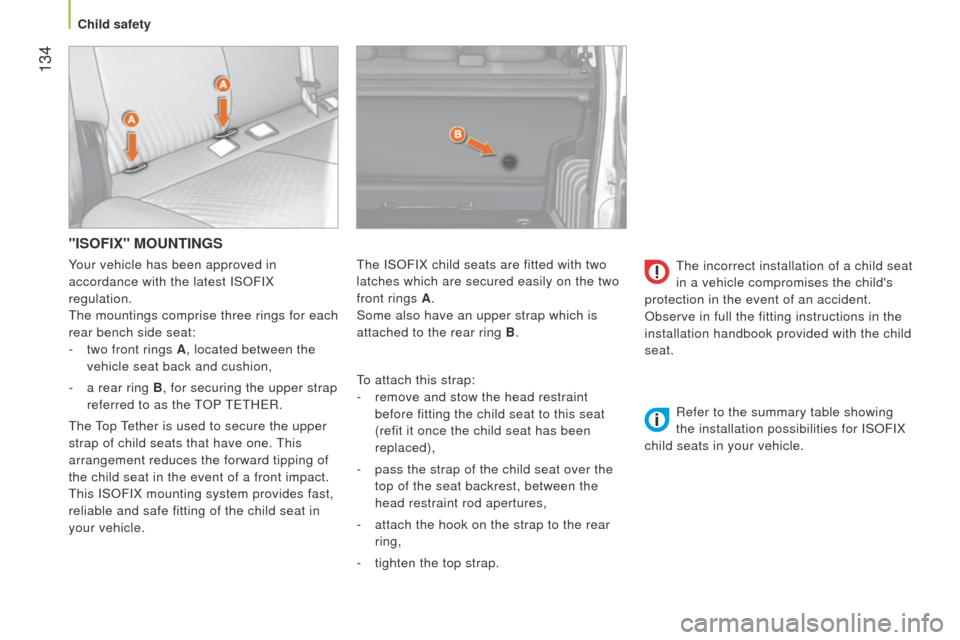 Peugeot Bipper 2014.5  Owners Manual - RHD (UK, Australia)  134
Bipper_en_Chap06_securite_ed02-2014
"ISOFIX" MOUNTINGS
to attach this strap:
-  
remove and stow the head restraint
  
before fitting the child seat to this seat 
(refit it once the child seat ha