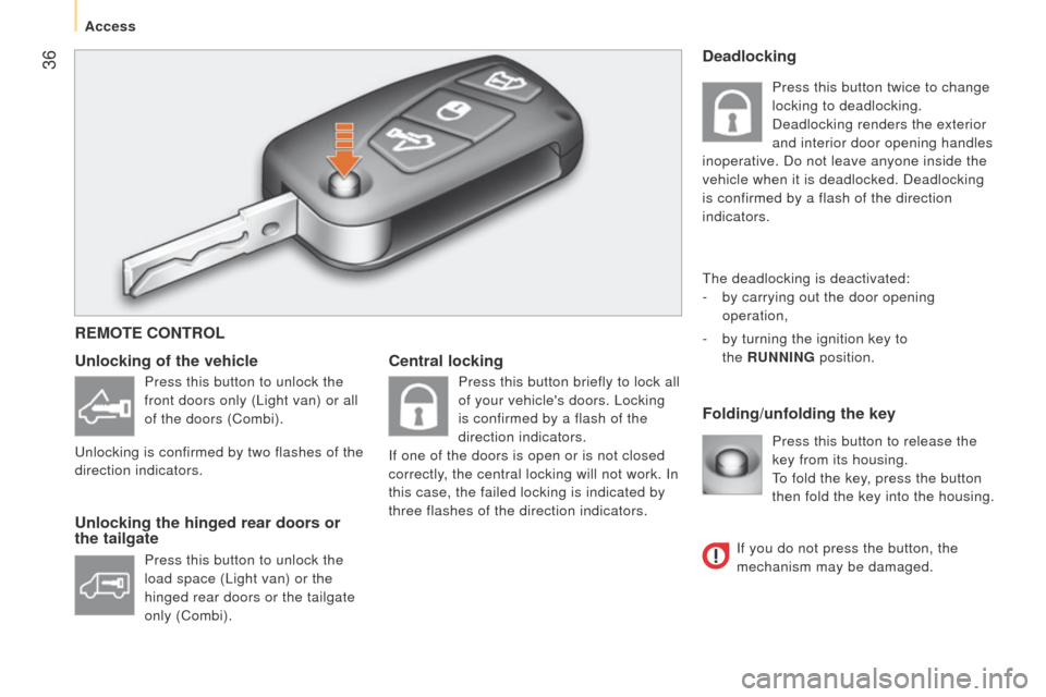 Peugeot Bipper 2014.5 Owners Manual - RHD (UK, Australia) 36
Bipper_en_Chap03_pret-a-partir_ed02-2014
Central lockingFolding/unfolding the key
Unlocking of the vehicle
Unlocking the hinged rear doors or
the tailgate
Press this button to release the
key fr Peugeot Bipper 2014.5 Owners Manual - RHD (UK, Australia) 36
Bipper_en_Chap03_pret-a-partir_ed02-2014
Central lockingFolding/unfolding the key
Unlocking of the vehicle
Unlocking the hinged rear doors or
the tailgate
Press this button to release the
key fr