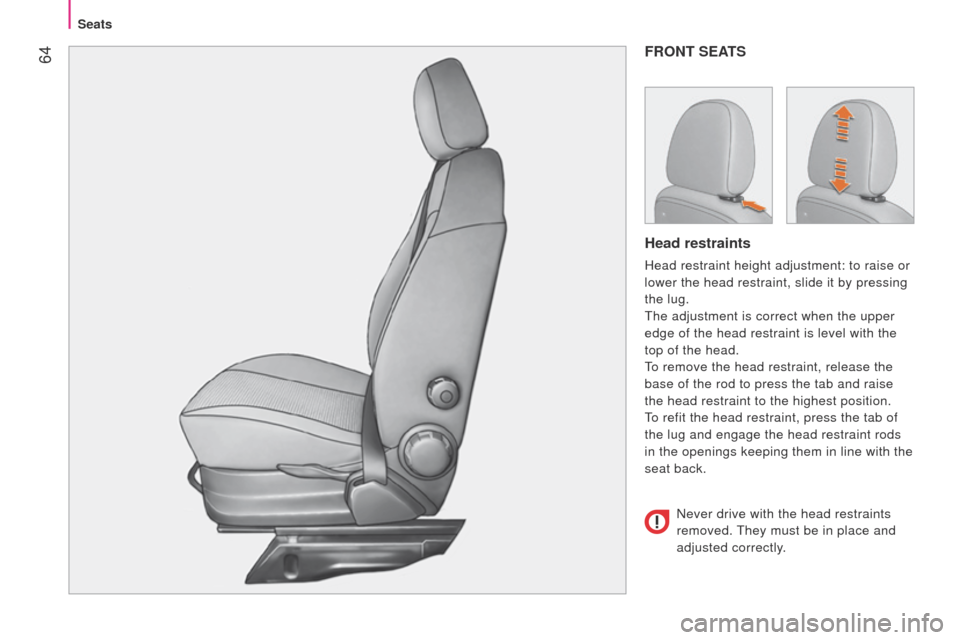 Peugeot Bipper 2014.5  Owners Manual - RHD (UK, Australia)  64
Bipper_en_Chap04_ergonomie_ed02-2014
FRONT SEATS
Head restraints
Head restraint height adjustment: to raise or 
lower the head restraint, slide it by pressing 
the lug.
t
he adjustment is correct 