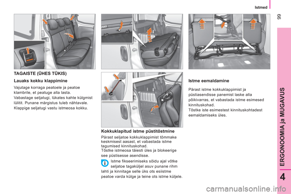 Peugeot Bipper 2014  Omaniku käsiraamat (in Estonian)  99
4
ERGONOOMIA ja MUGAVUS
 
 
 
Istmed  
 
 
 
 
 
 
 
 
 
 
TAGAISTE (ÜHES TÜKIS) 
 
 
Lauaks kokku klappimine 
 
Vajutage korraga peatoele ja peatoe 
klambrile, et peatuge alla lasta. 
  Vabasta