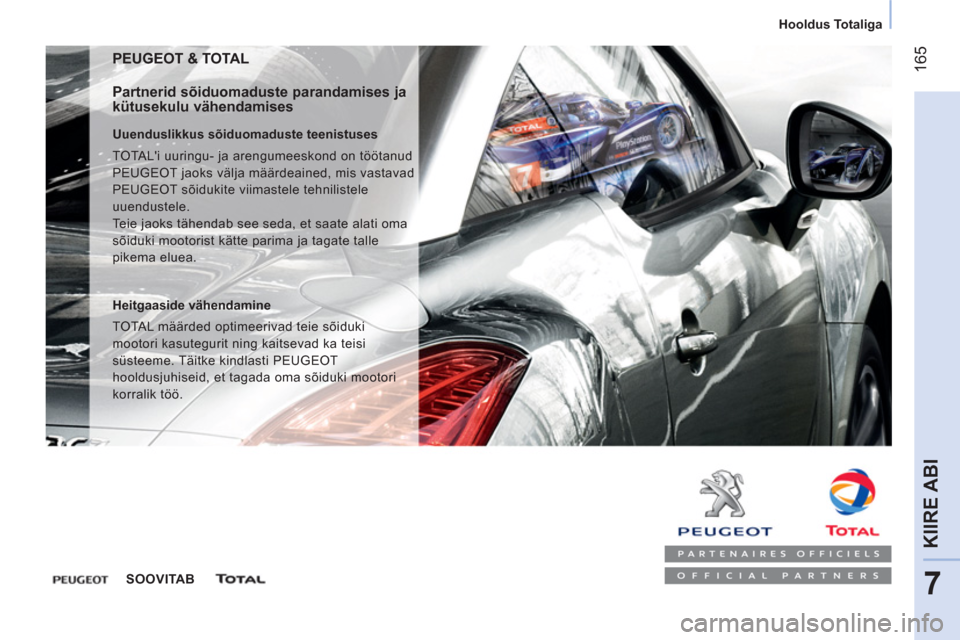 Peugeot Bipper 2014  Omaniku käsiraamat (in Estonian)  165
7
KIIRE ABI
 
 
 
Hooldus Totaliga  
 
 
PEUGEOT & TOTAL 
 
 
Partnerid sõiduomaduste parandamises ja 
kütusekulu vähendamises 
   
Uuenduslikkus sõiduomaduste teenistuses 
  TOTALi uuringu-