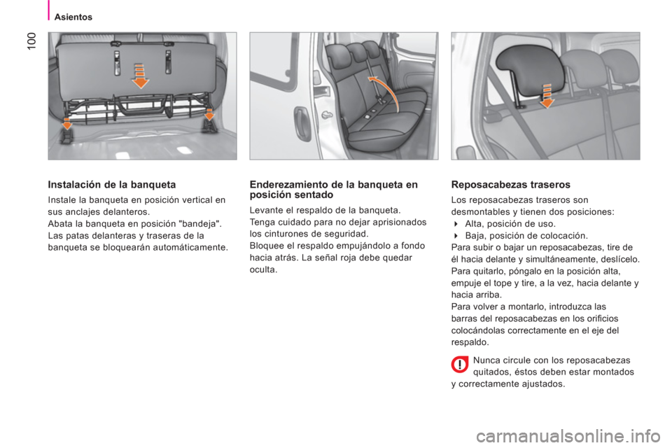 Peugeot Bipper 2014 Manual del propietario (in Spanish) 100
Asientos
Instalación de la banqueta
Instale la banqueta en posición vertical en
sus anclajes delanteros.
Abata la banqueta en posición "bandeja".
Las patas delanteras y t Peugeot Bipper 2014 Manual del propietario (in Spanish) 100
Asientos
Instalación de la banqueta
Instale la banqueta en posición vertical en
sus anclajes delanteros.
Abata la banqueta en posición "bandeja".
Las patas delanteras y t