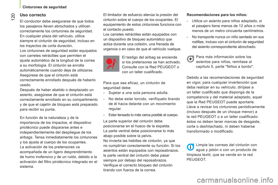 Peugeot Bipper 2014 Manual del propietario (in Spanish) 120
Cinturones de seguridad
Uso correcto
El conductor debe asegurarse de que todos
los pasajeros lleven abrochados y utilicen
correctamente los cinturones de seguridad.
En cualq Peugeot Bipper 2014 Manual del propietario (in Spanish) 120
Cinturones de seguridad
Uso correcto
El conductor debe asegurarse de que todos
los pasajeros lleven abrochados y utilicen
correctamente los cinturones de seguridad.
En cualq